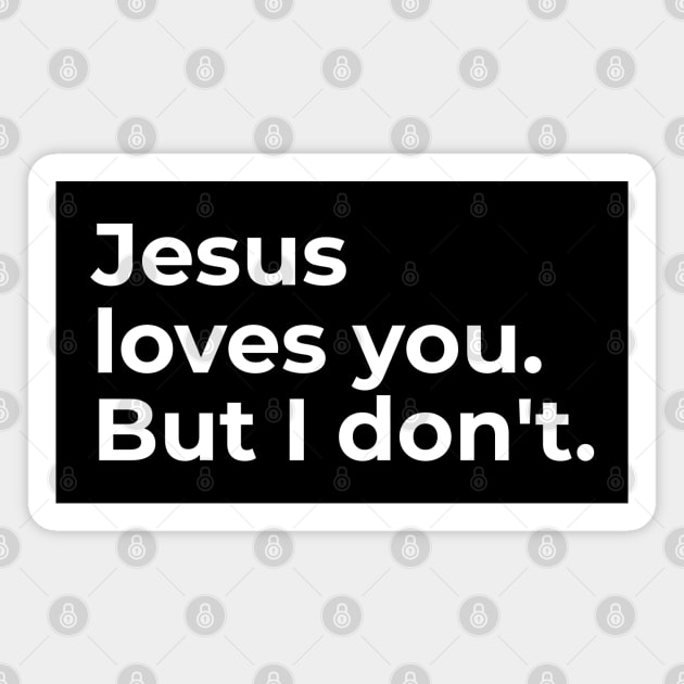 Jesus loves you. But I don't. Magnet by ShirtBricks